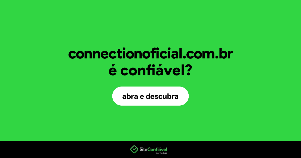 O site connectionoficial.com.br é confiável?
