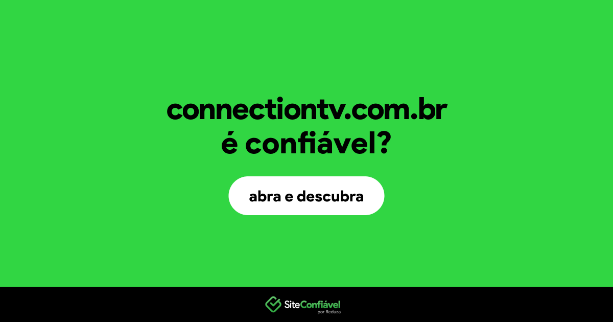 O site connectiontv.com.br é confiável?