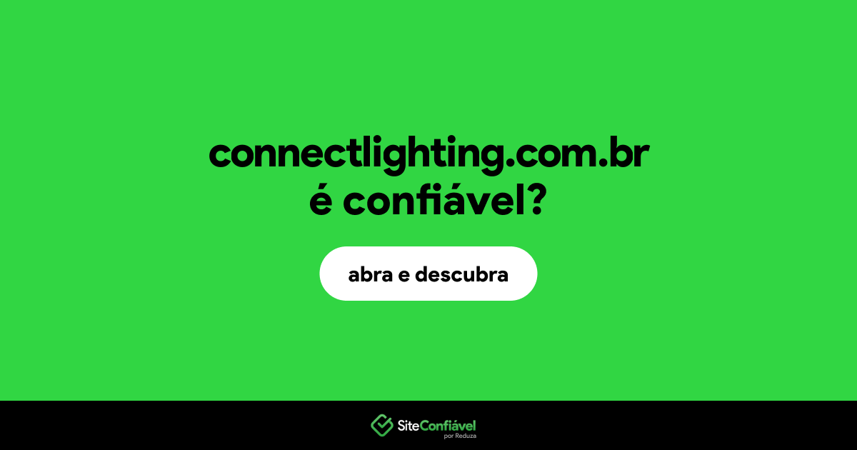 O site connectlighting.com.br é confiável?