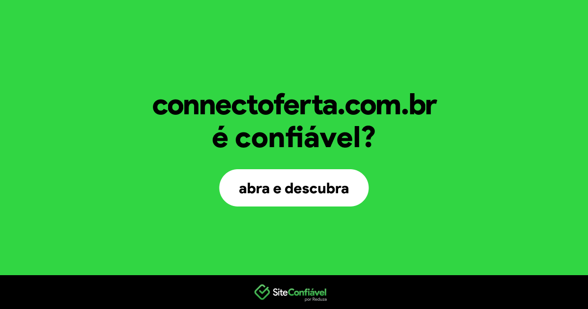 O site connectoferta.com.br é confiável?