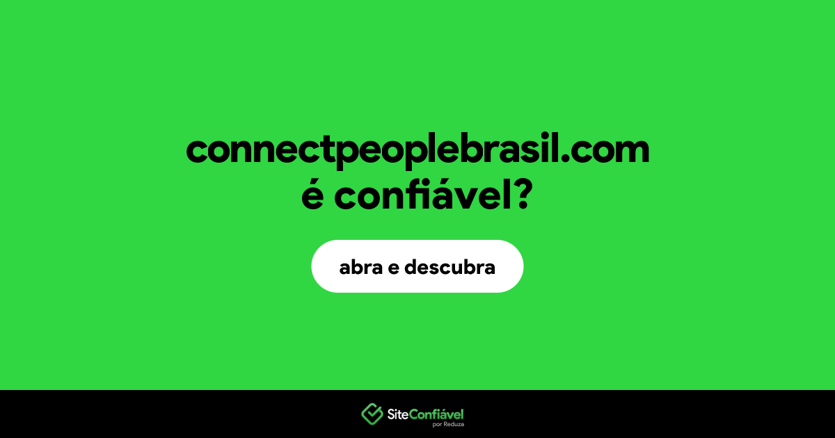 O site connectpeoplebrasil.com é confiável?