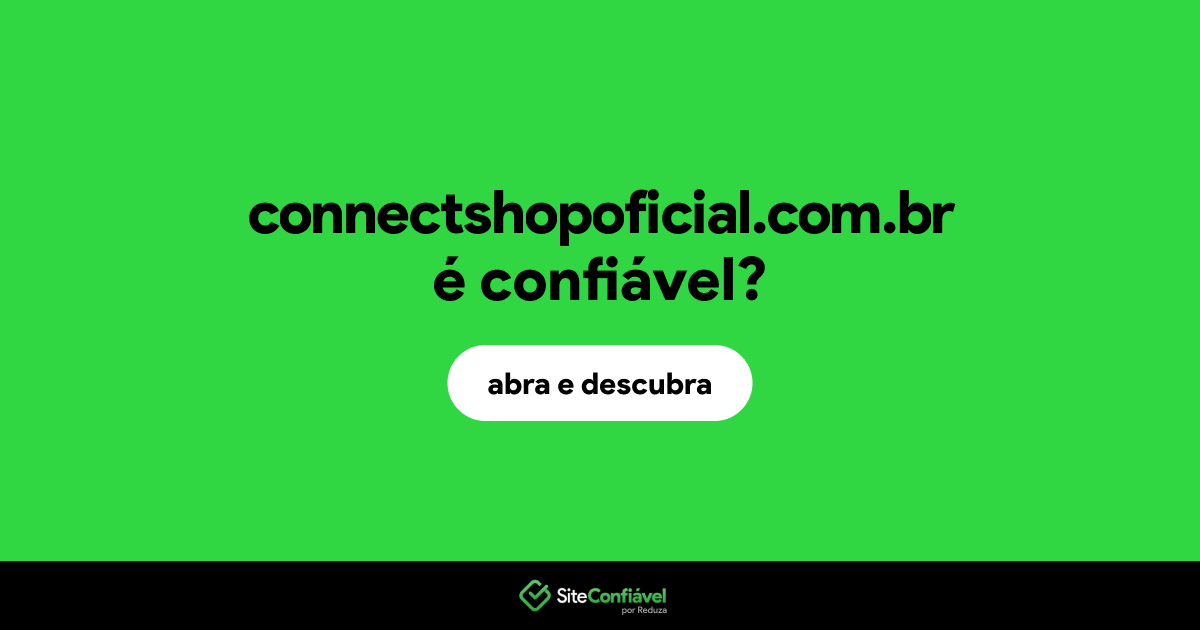 O site connectshopoficial.com.br é confiável?