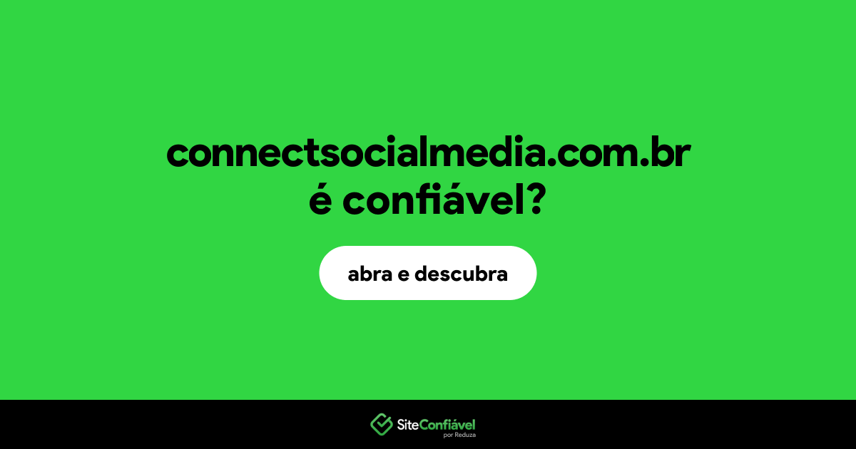 O site connectsocialmedia.com.br é confiável?