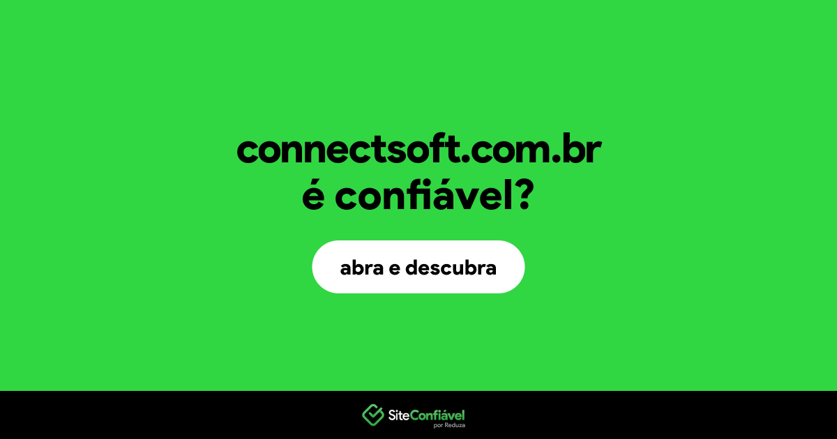 O site connectsoft.com.br é confiável?