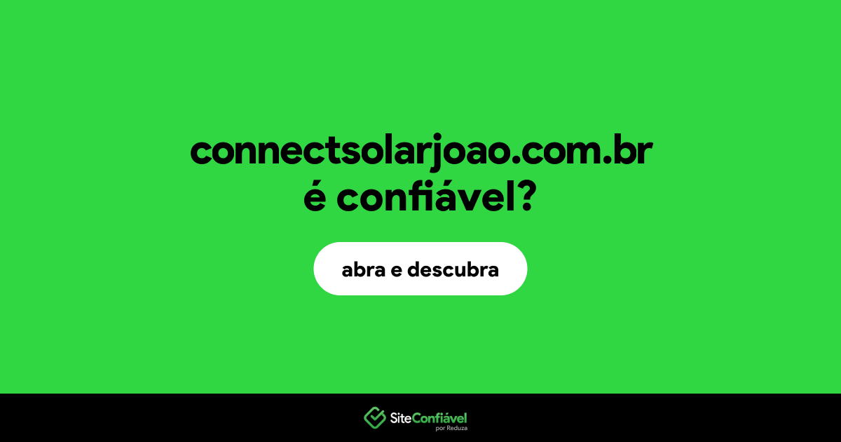 O site connectsolarjoao.com.br é confiável?