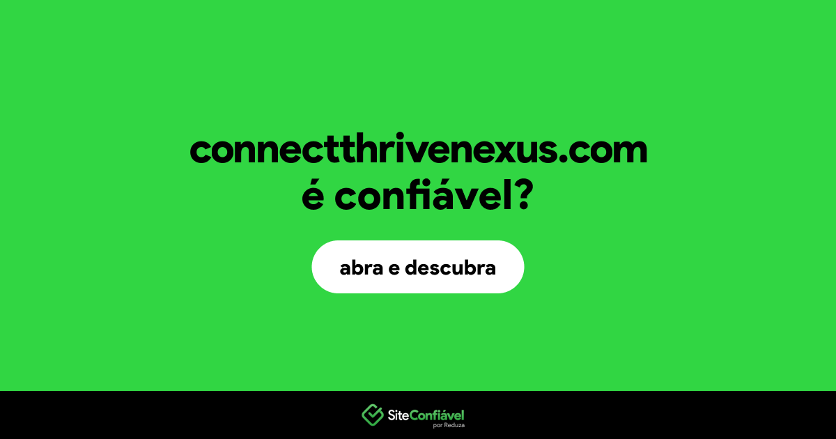 O site connectthrivenexus.com é confiável?