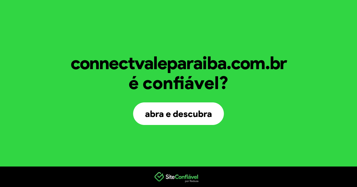 O site connectvaleparaiba.com.br é confiável?