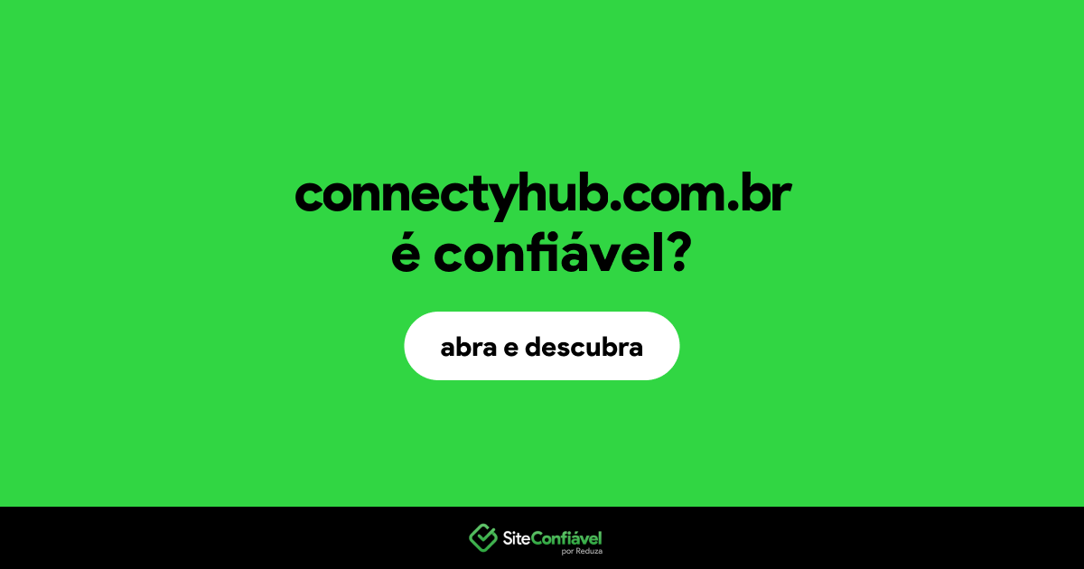 O site connectyhub.com.br é confiável?