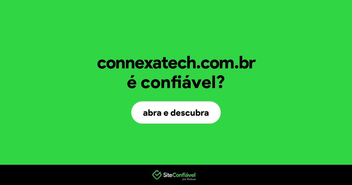 O site connexatech.com.br é confiável?