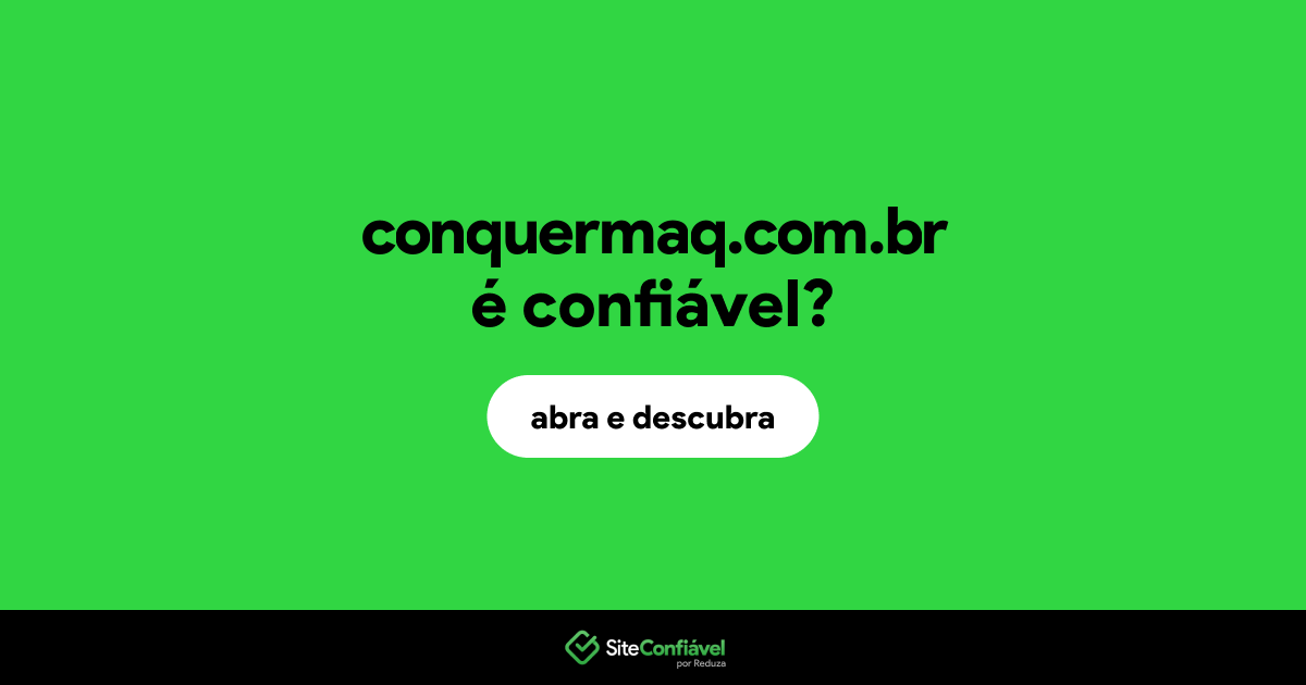O site conquermaq.com.br é confiável?