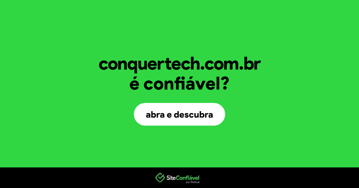 O site conquertech.com.br é confiável?