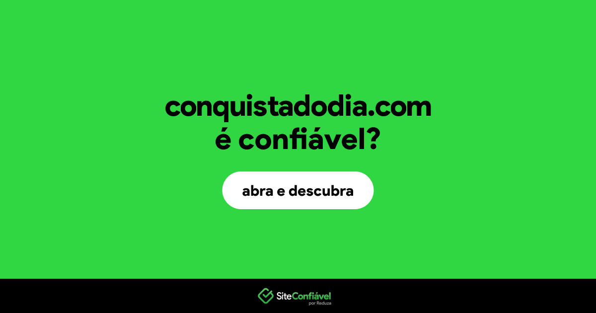 O site conquistadodia.com é confiável?