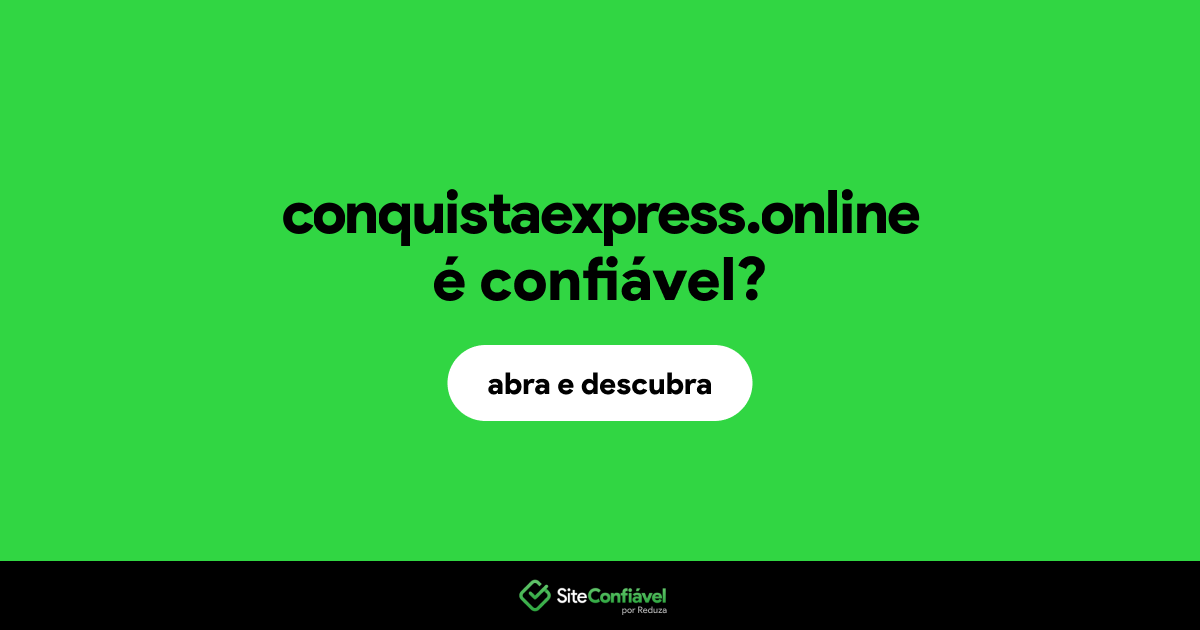 O site conquistaexpress.online é confiável?