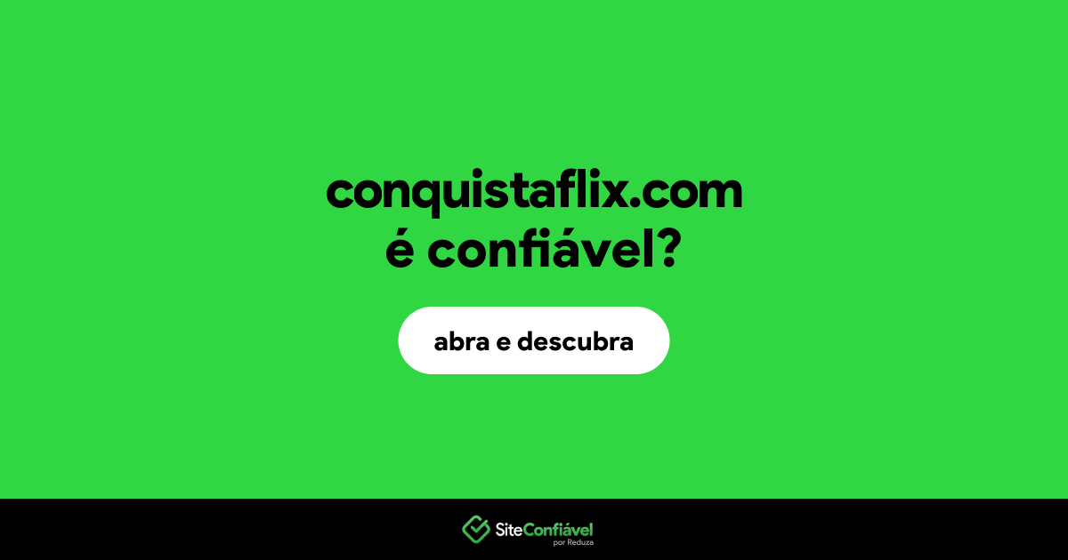 O site conquistaflix.com é confiável?