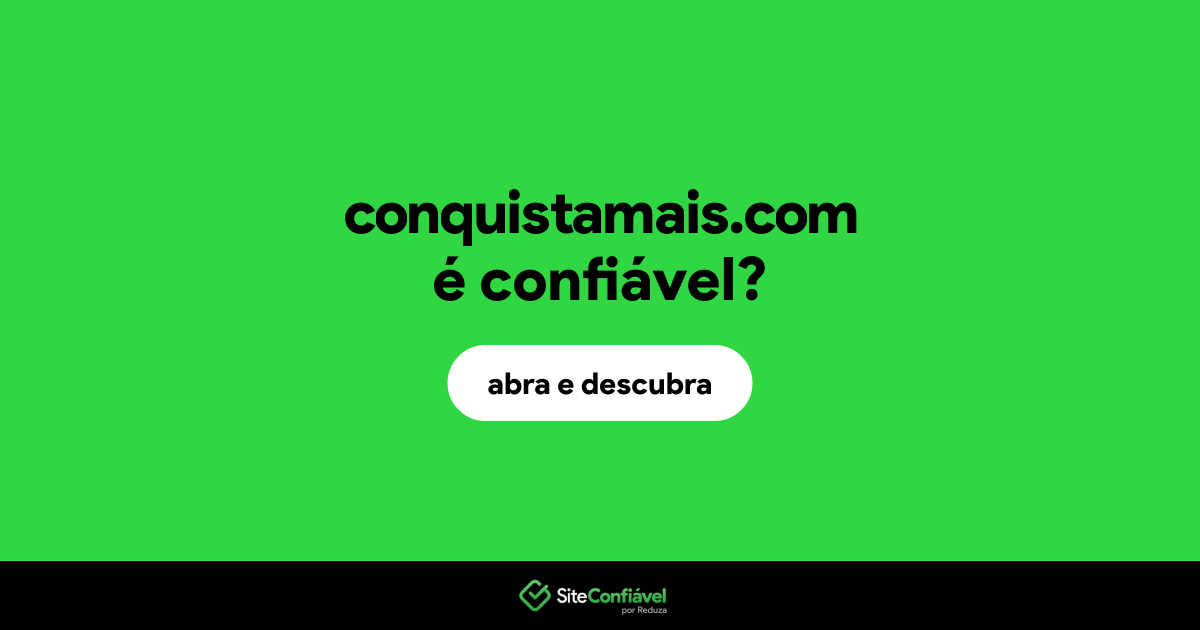 O site conquistamais.com é confiável?