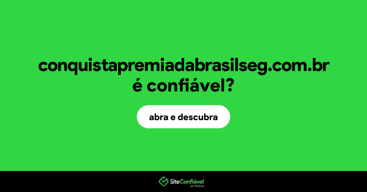O site conquistapremiadabrasilseg.com.br é confiável?