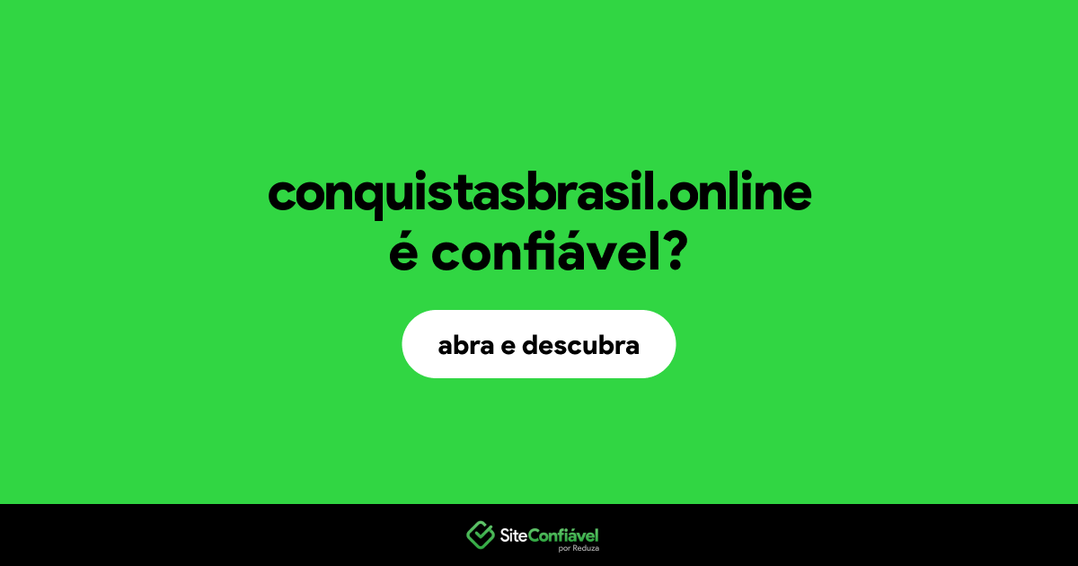 O site conquistasbrasil.online é confiável?
