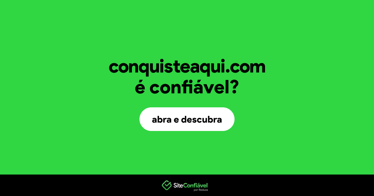 O site conquisteaqui.com é confiável?