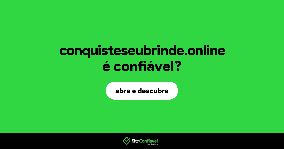 O site conquisteseubrinde.online é confiável?