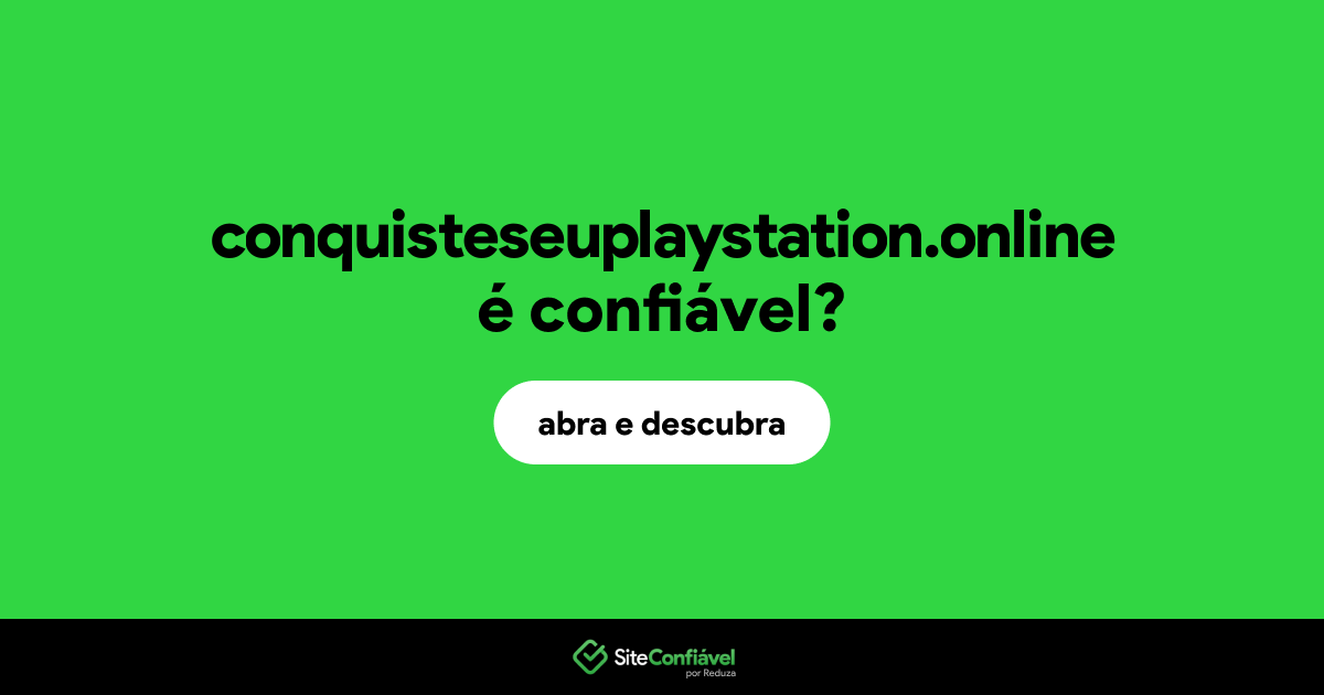 O site conquisteseuplaystation.online é confiável?