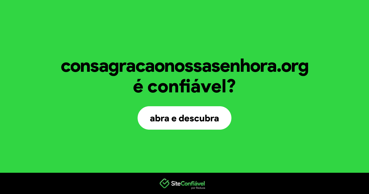O site consagracaonossasenhora.org é confiável?