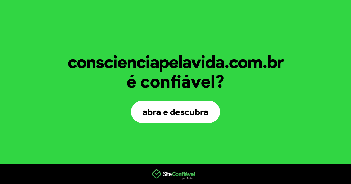 O site conscienciapelavida.com.br é confiável?