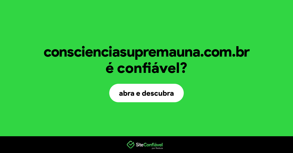 O site conscienciasupremauna.com.br é confiável?