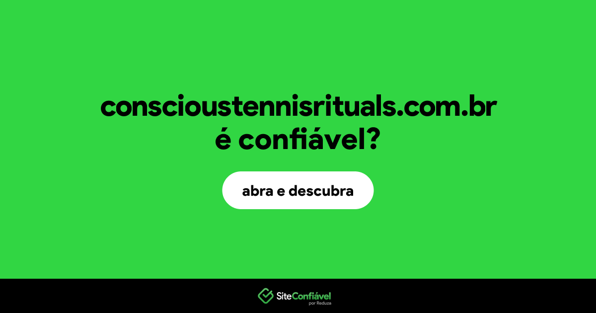 O site conscioustennisrituals.com.br é confiável?