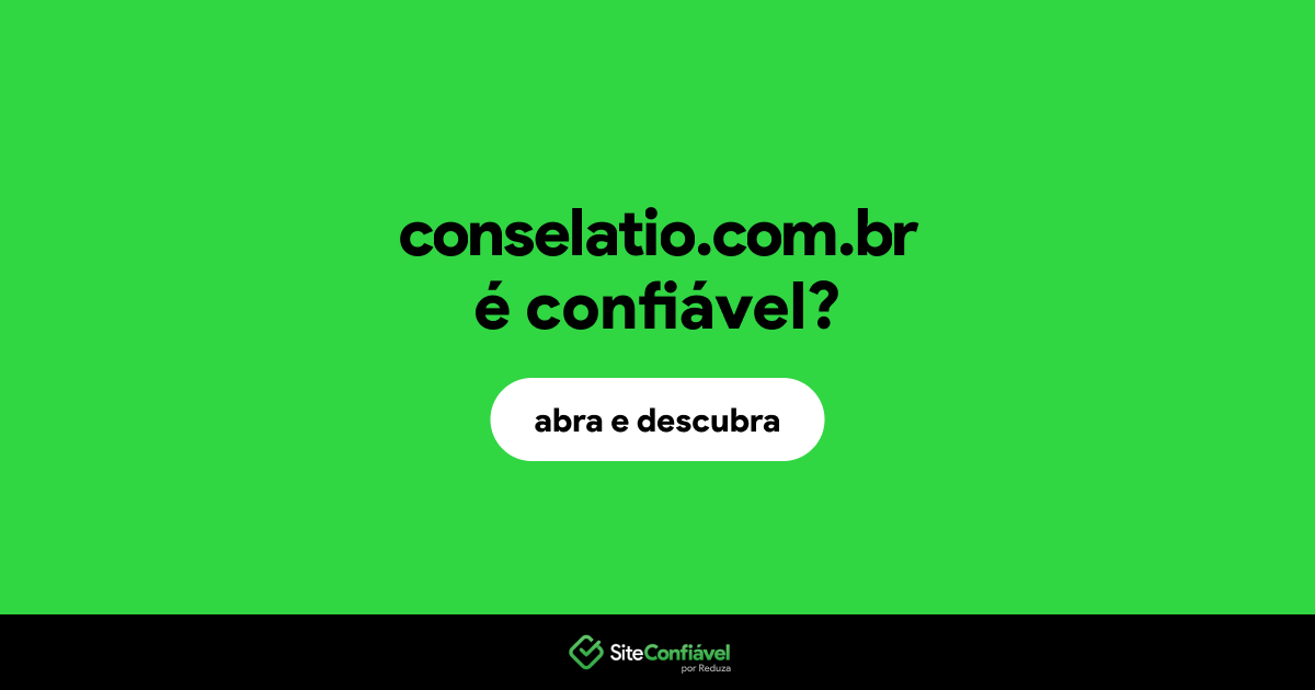 O site conselatio.com.br é confiável?