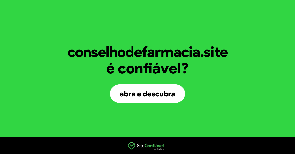 O site conselhodefarmacia.site é confiável?