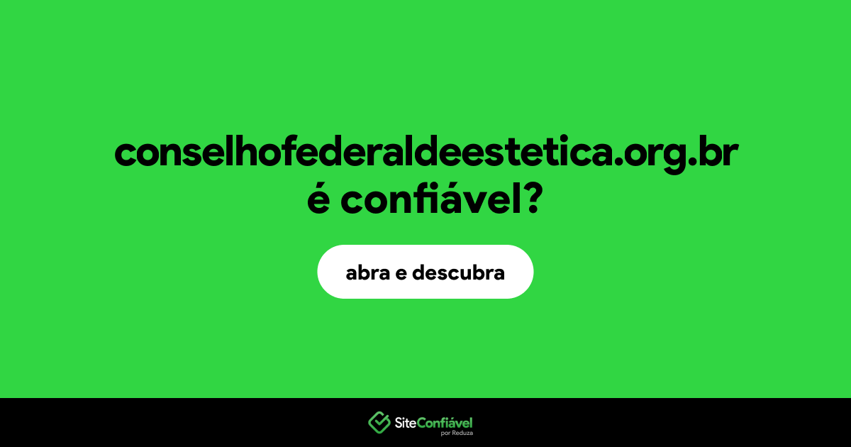 O site conselhofederaldeestetica.org.br é confiável?