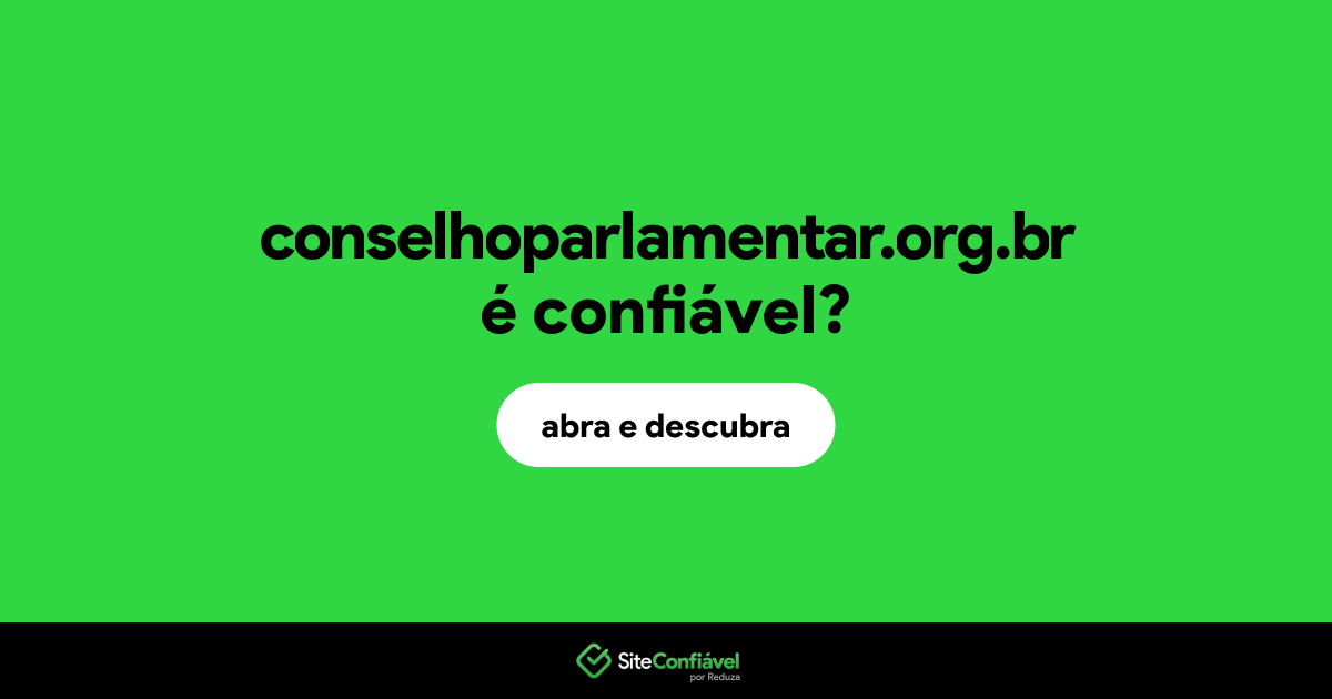 O site conselhoparlamentar.org.br é confiável?