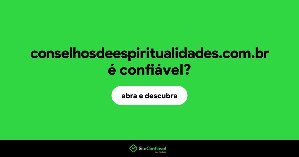 O site conselhosdeespiritualidades.com.br é confiável?