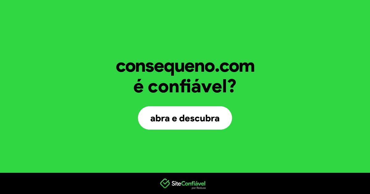 O site consequeno.com é confiável?