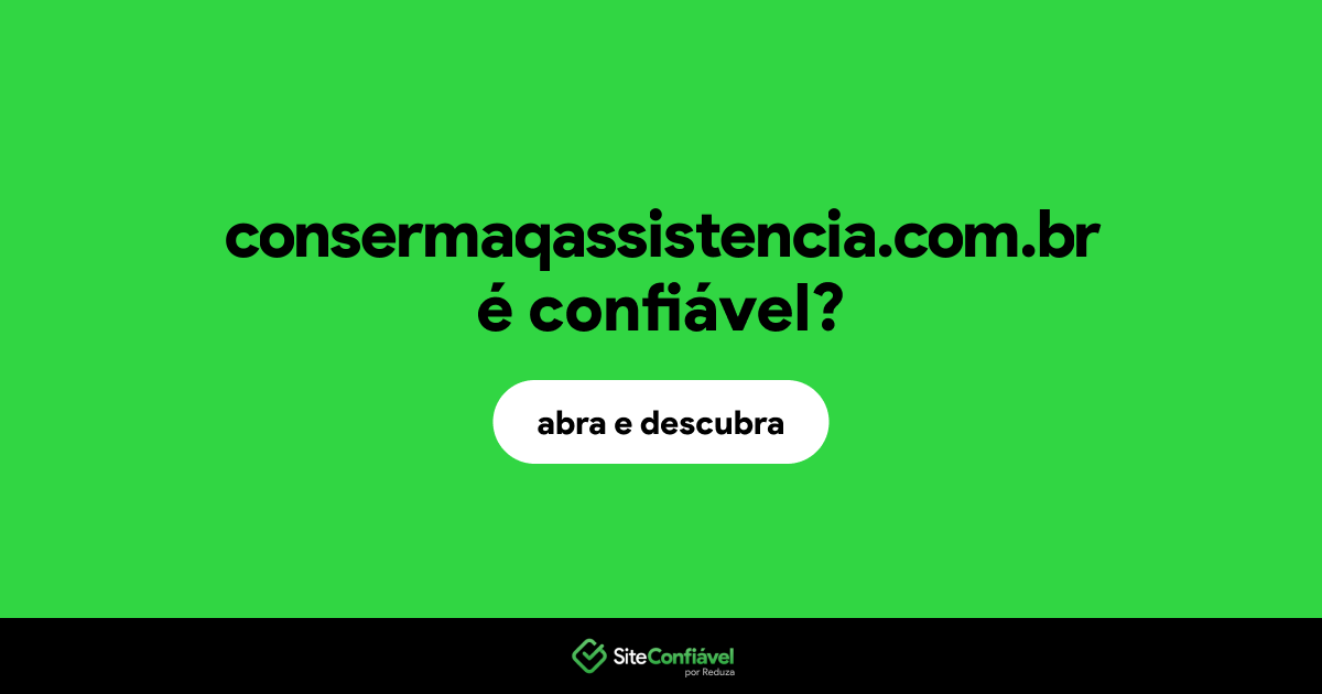 O site consermaqassistencia.com.br é confiável?