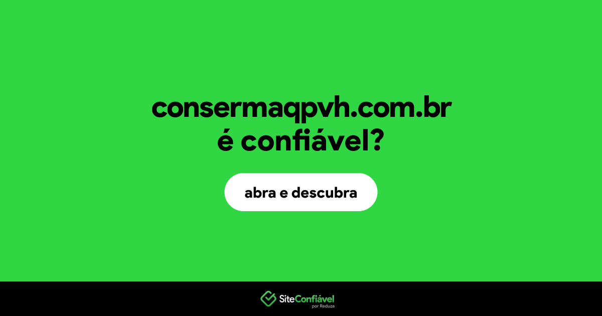 O site consermaqpvh.com.br é confiável?