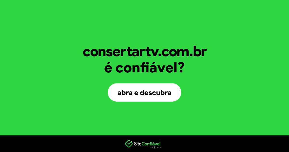 O site consertartv.com.br é confiável?