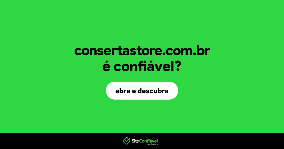 O site consertastore.com.br é confiável?