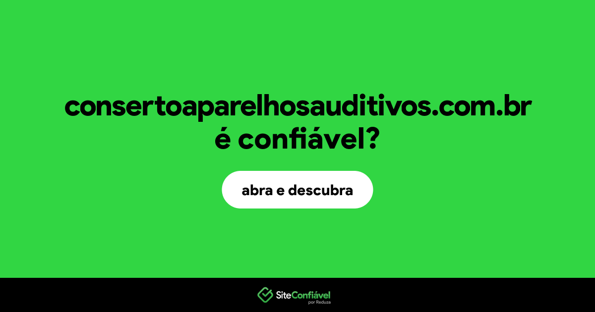 O site consertoaparelhosauditivos.com.br é confiável?
