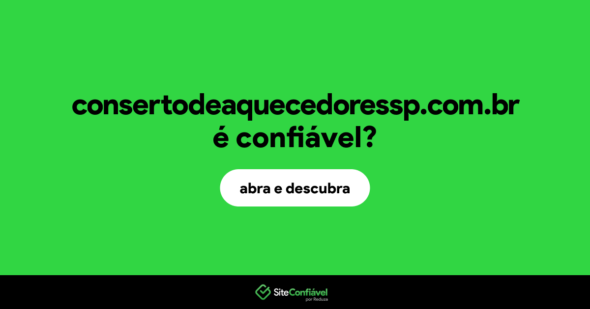 O site consertodeaquecedoressp.com.br é confiável?