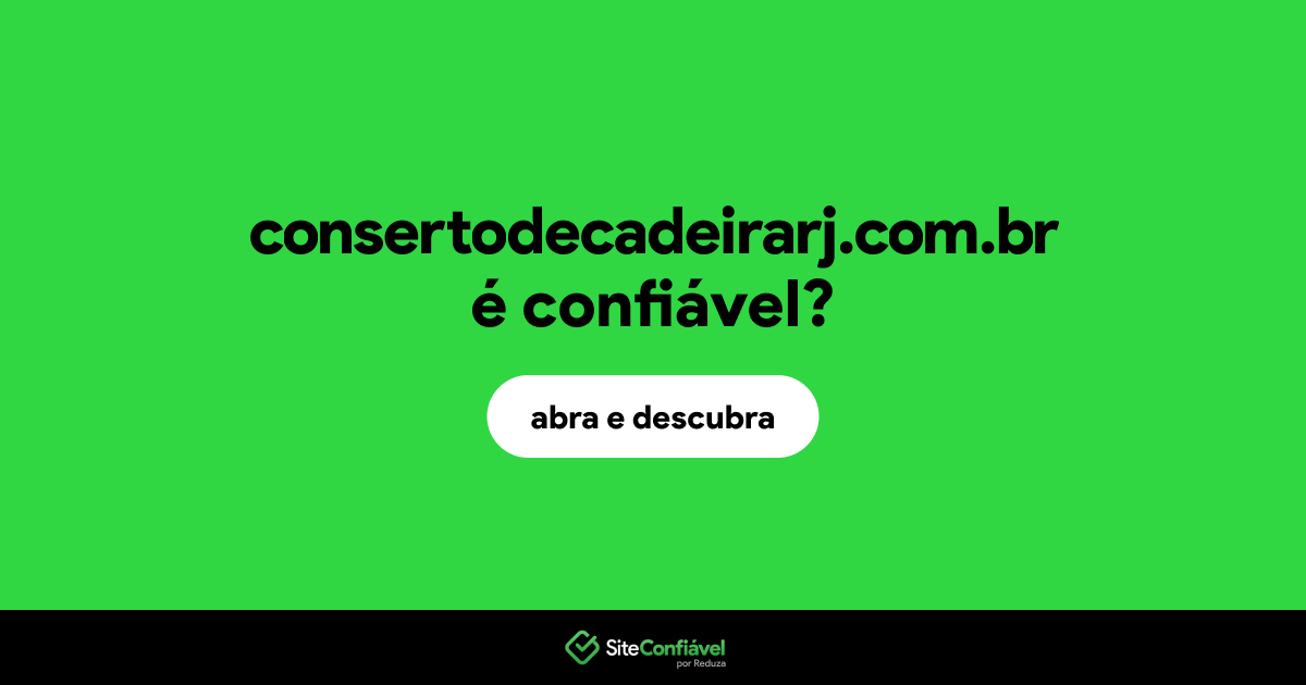 O site consertodecadeirarj.com.br é confiável?