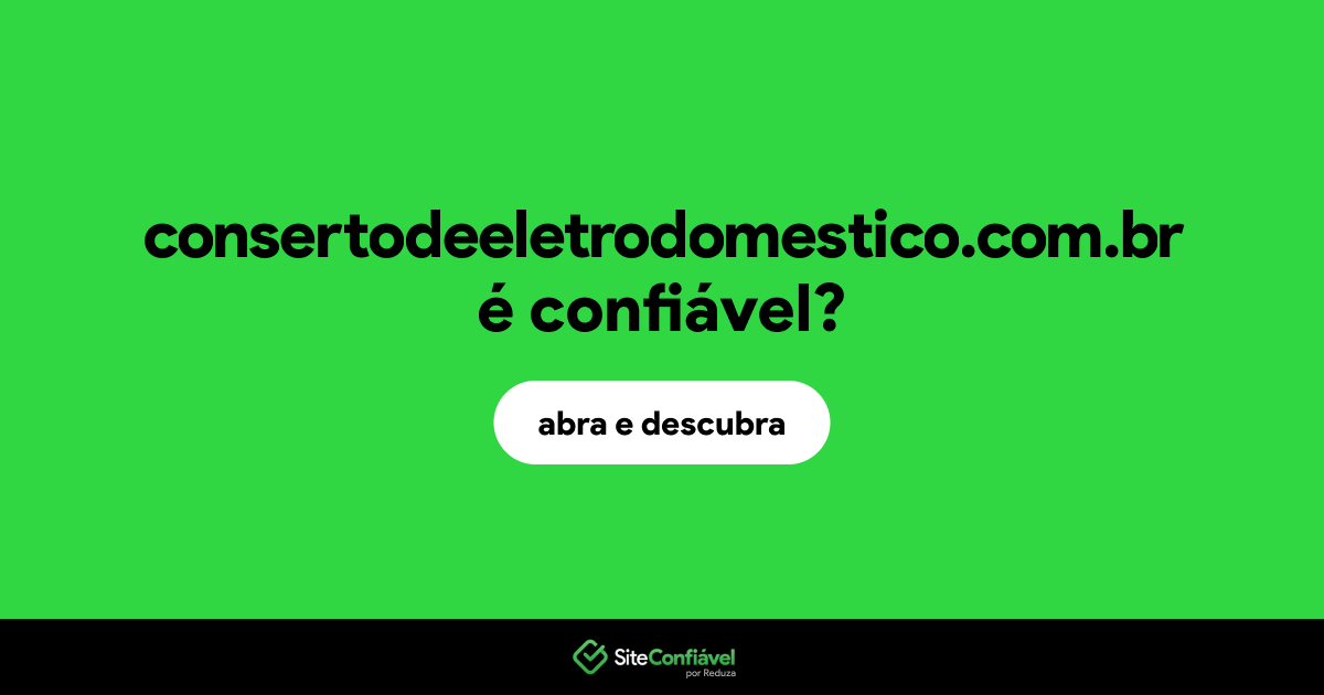 O site consertodeeletrodomestico.com.br é confiável?