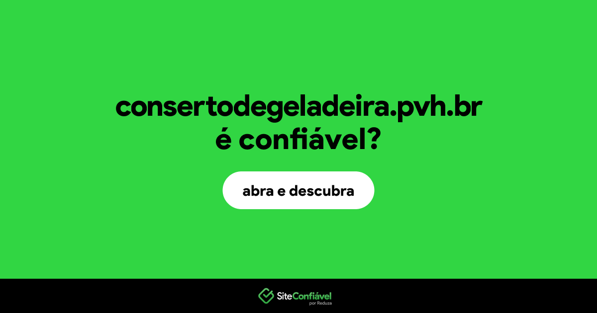 O site consertodegeladeira.pvh.br é confiável?