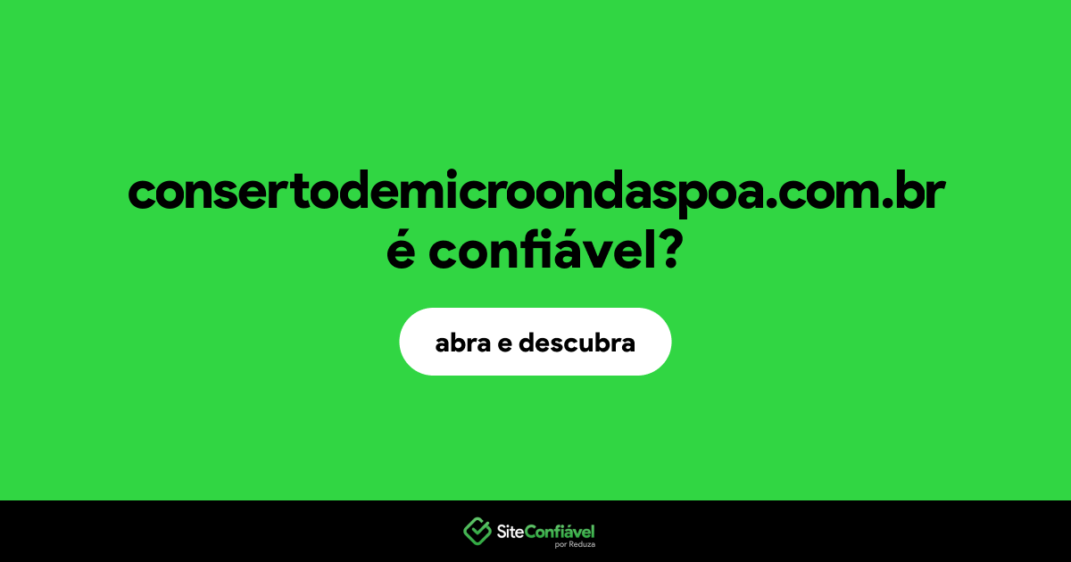 O site consertodemicroondaspoa.com.br é confiável?