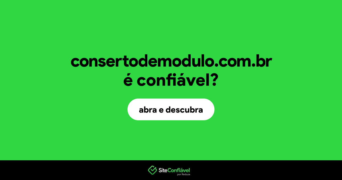 O site consertodemodulo.com.br é confiável?