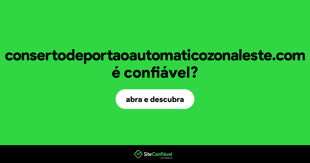 O site consertodeportaoautomaticozonaleste.com é confiável?