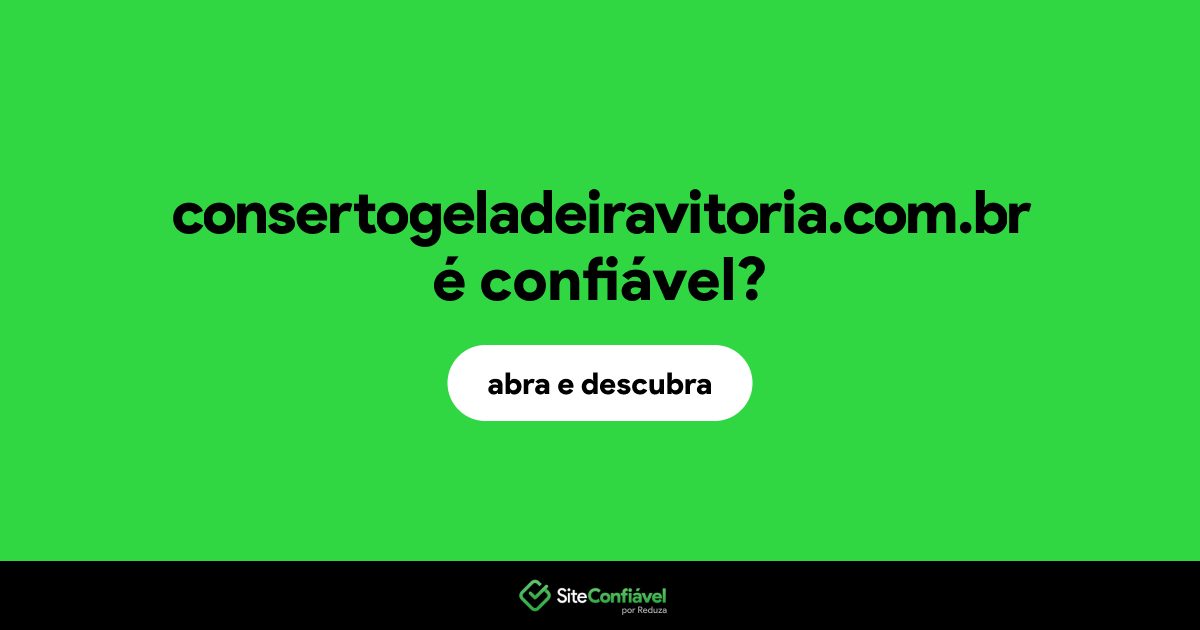 O site consertogeladeiravitoria.com.br é confiável?