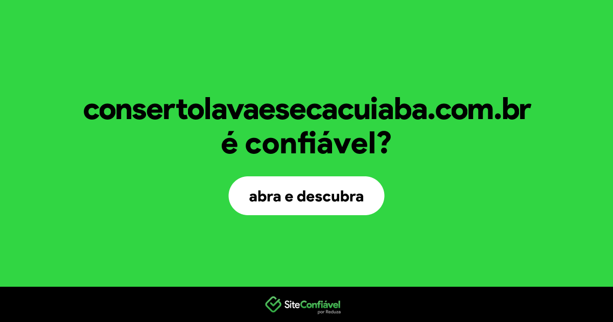 O site consertolavaesecacuiaba.com.br é confiável?