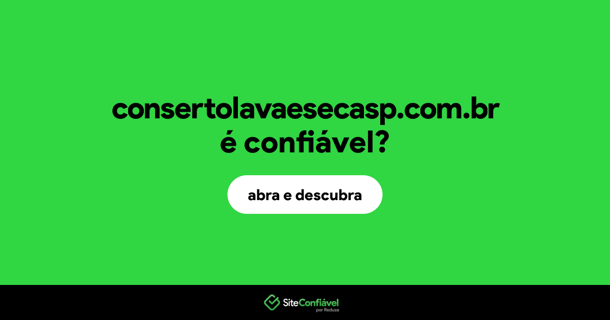 O site consertolavaesecasp.com.br é confiável?