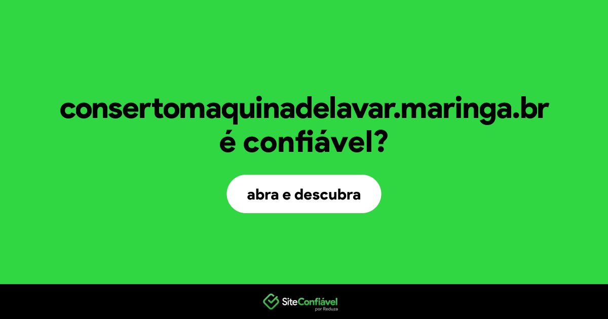 O site consertomaquinadelavar.maringa.br é confiável?